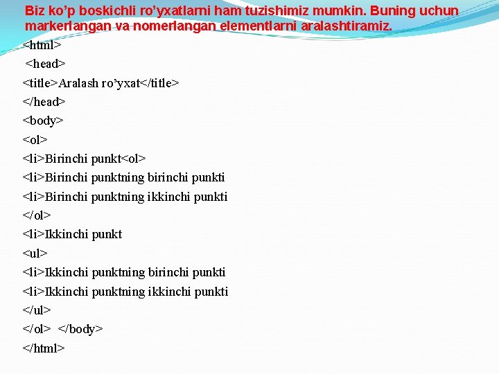 Biz ko’p boskichli ro’yxatlarni ham tuzishimiz mumkin. Buning uchun markerlangan va nomerlangan elementlarni aralashtiramiz.