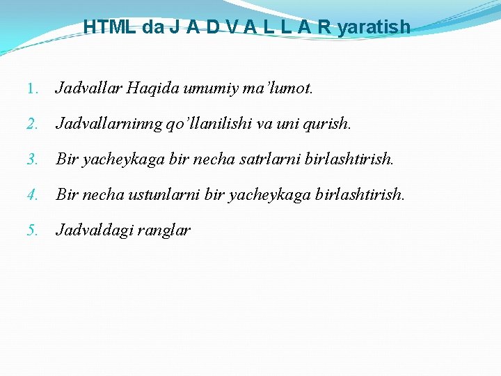 HTML da J A D V A L L A R yaratish 1. Jadvallar
