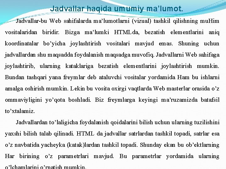 Jadvallar haqida umumiy ma’lumot. Jadvallar-bu Web sahifalarda ma’lumotlarni (vizual) tashkil qilishning mu. Him vositalaridan