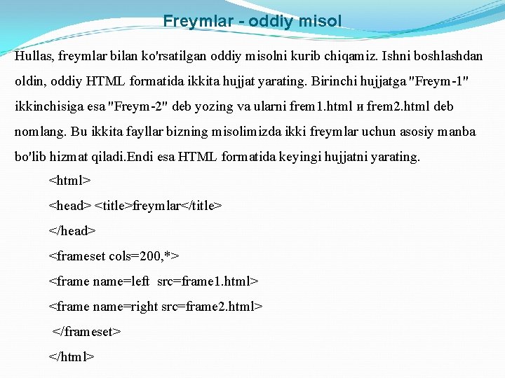 Freymlar - oddiy misol Hullas, freymlar bilan ko'rsatilgan oddiy misolni kurib chiqamiz. Ishni boshlashdan