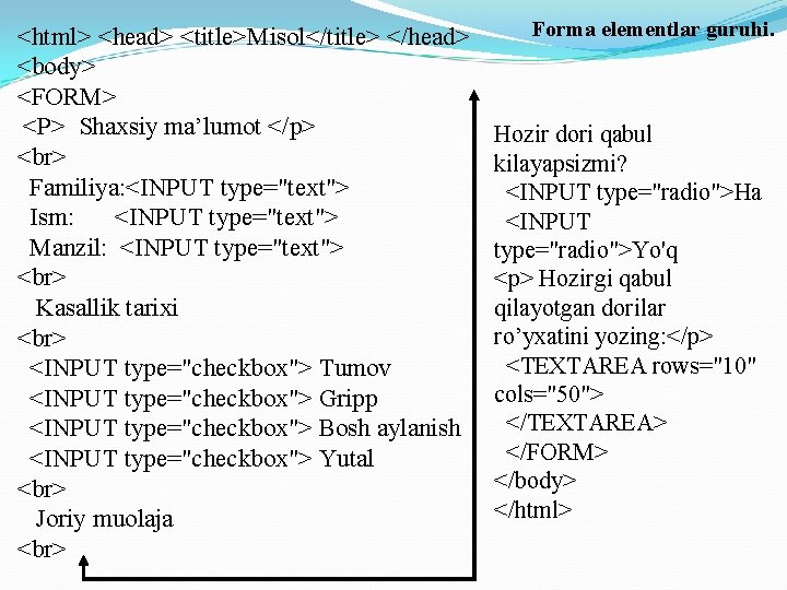 <html> <head> <title>Misol</title> </head> <body> <FORM> <P> Shaxsiy ma’lumot </p> Familiya: <INPUT type="text"> Ism: