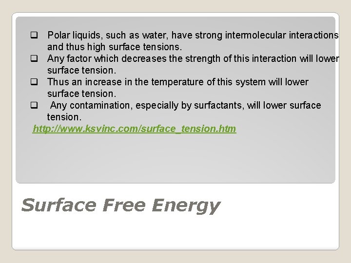 q Polar liquids, such as water, have strong intermolecular interactions and thus high surface