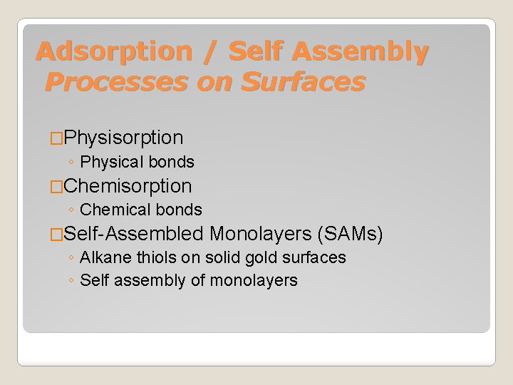 Adsorption / Self Assembly Processes on Surfaces �Physisorption ◦ Physical bonds �Chemisorption ◦ Chemical