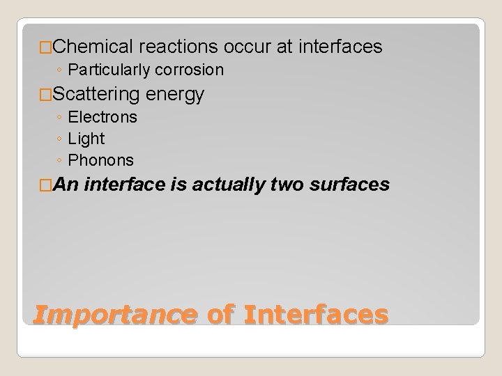 �Chemical reactions occur ◦ Particularly corrosion �Scattering ◦ Electrons ◦ Light ◦ Phonons �An