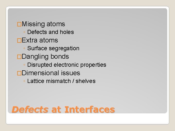 �Missing atoms ◦ Defects and holes �Extra atoms ◦ Surface segregation �Dangling bonds ◦