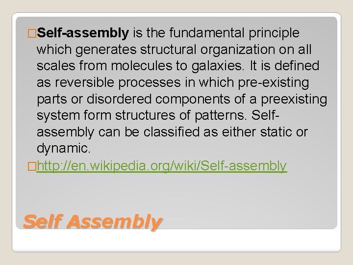 �Self-assembly is the fundamental principle which generates structural organization on all scales from molecules