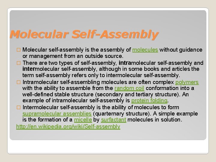 Molecular Self-Assembly Molecular self-assembly is the assembly of molecules without guidance or management from