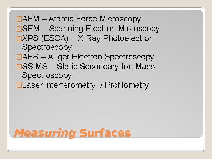 �AFM – Atomic Force Microscopy �SEM – Scanning Electron Microscopy �XPS (ESCA) – X-Ray
