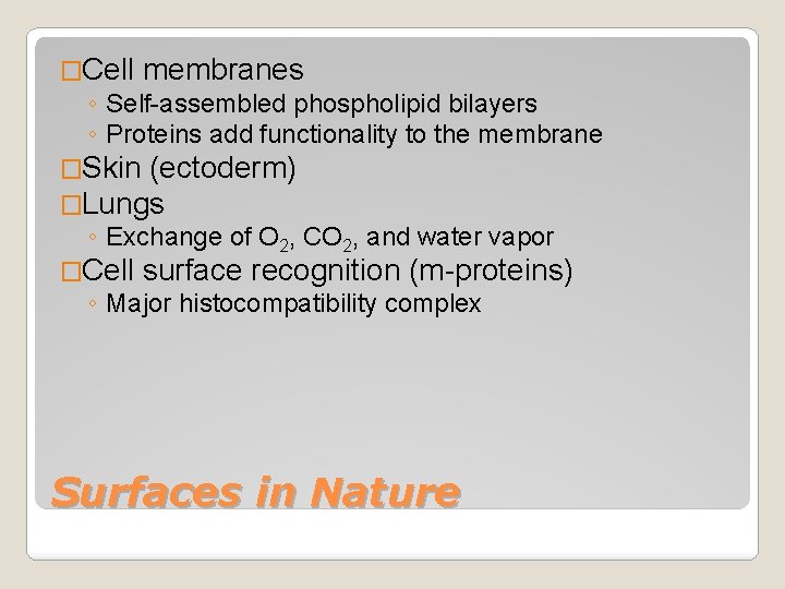 �Cell membranes ◦ Self-assembled phospholipid bilayers ◦ Proteins add functionality to the membrane �Skin