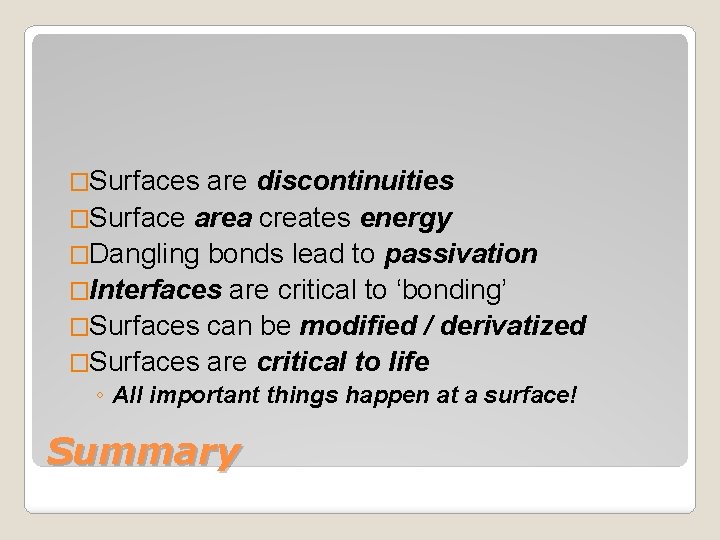 �Surfaces are discontinuities �Surface area creates energy �Dangling bonds lead to passivation �Interfaces are