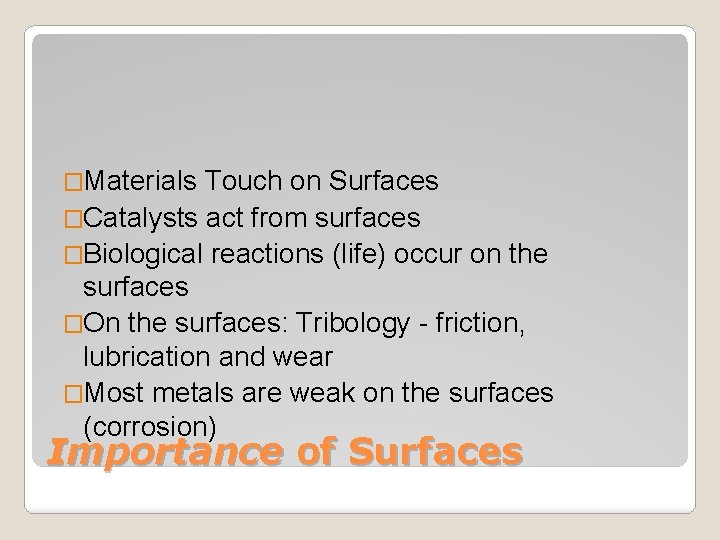 �Materials Touch on Surfaces �Catalysts act from surfaces �Biological reactions (life) occur on the