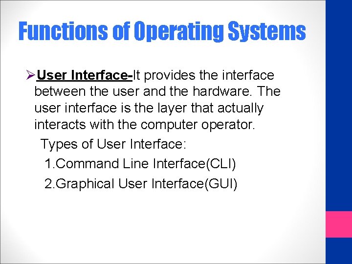 Functions of Operating Systems ØUser Interface-It provides the interface between the user and the
