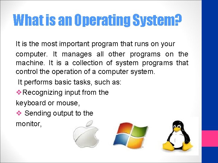 What is an Operating System? It is the most important program that runs on