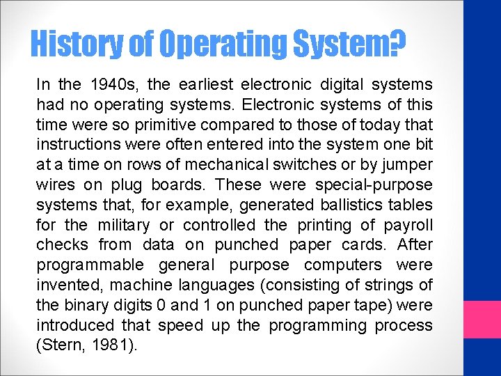 History of Operating System? In the 1940 s, the earliest electronic digital systems had
