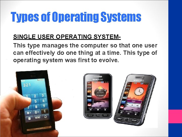 Types of Operating Systems SINGLE USER OPERATING SYSTEMThis type manages the computer so that