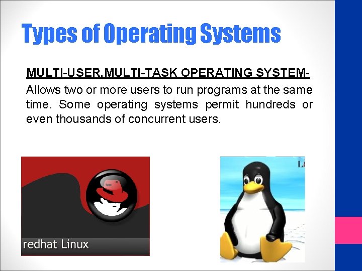Types of Operating Systems MULTI-USER, MULTI-TASK OPERATING SYSTEMAllows two or more users to run