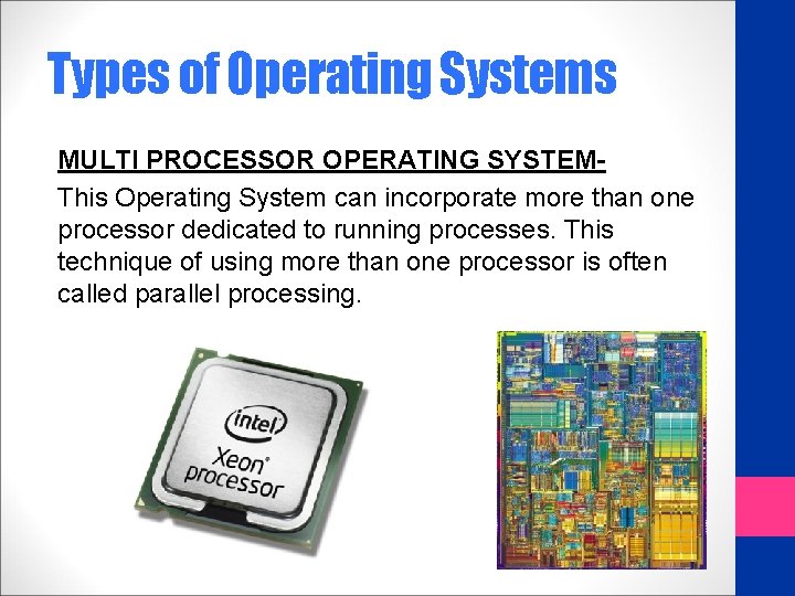 Types of Operating Systems MULTI PROCESSOR OPERATING SYSTEMThis Operating System can incorporate more than