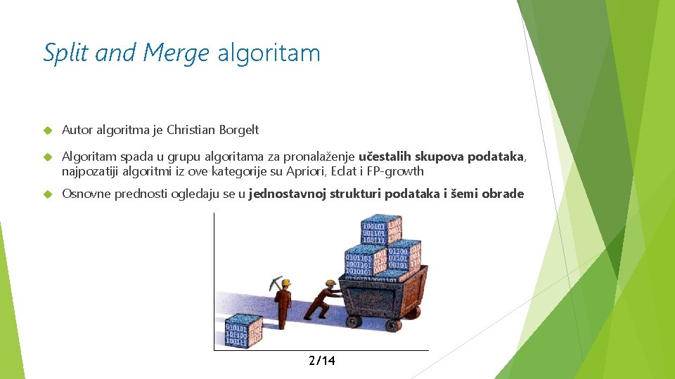 Split and Merge algoritam Autor algoritma je Christian Borgelt Algoritam spada u grupu algoritama