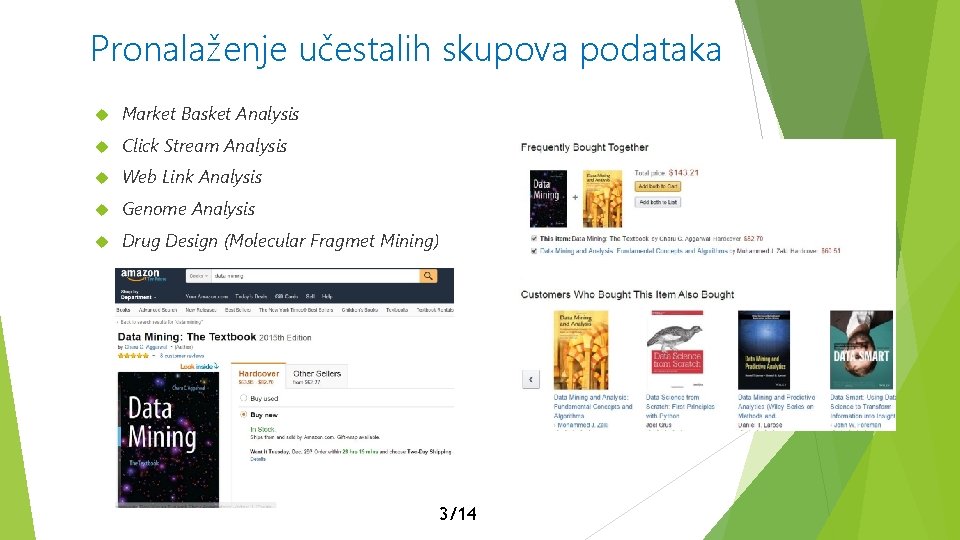 Pronalaženje učestalih skupova podataka Market Basket Analysis Click Stream Analysis Web Link Analysis Genome