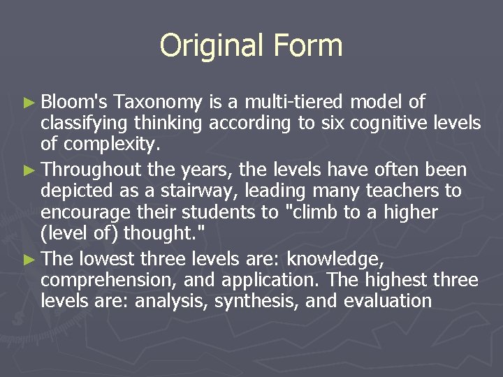 Original Form ► Bloom's Taxonomy is a multi-tiered model of classifying thinking according to