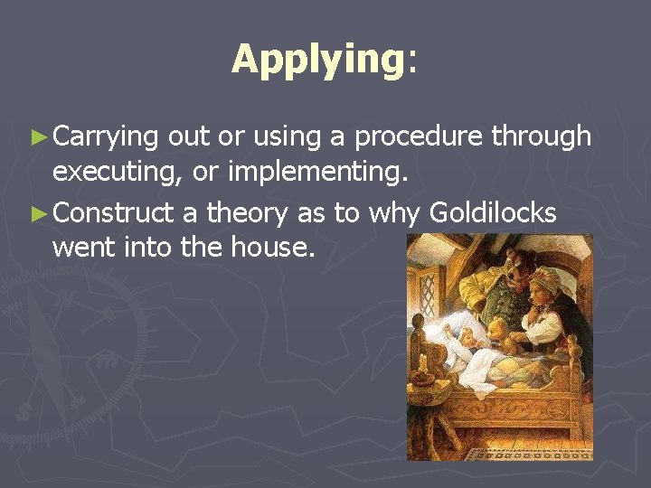 Applying: ► Carrying out or using a procedure through executing, or implementing. ► Construct