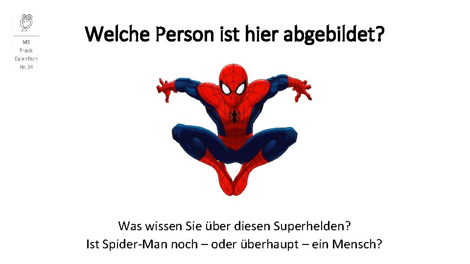 Welche Person ist hier abgebildet? Was wissen Sie über diesen Superhelden? Ist Spider-Man noch