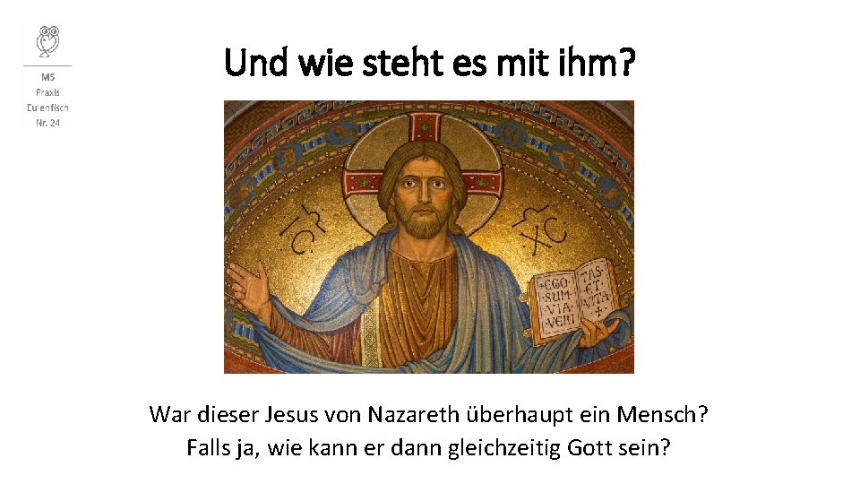 Und wie steht es mit ihm? War dieser Jesus von Nazareth überhaupt ein Mensch?