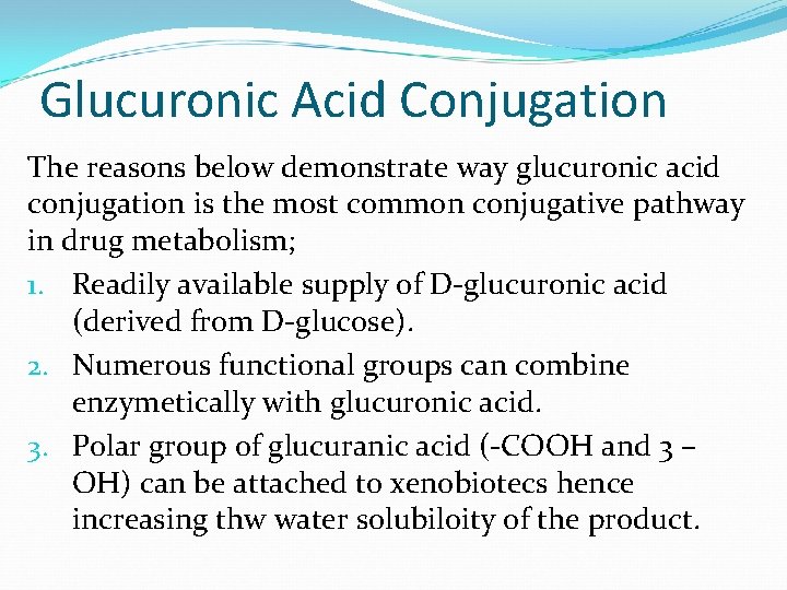 Glucuronic Acid Conjugation The reasons below demonstrate way glucuronic acid conjugation is the most