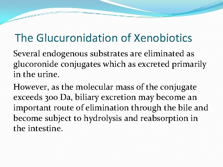 The Glucuronidation of Xenobiotics Several endogenous substrates are eliminated as glucoronide conjugates which as