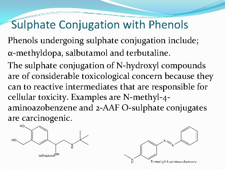 Sulphate Conjugation with Phenols undergoing sulphate conjugation include; α-methyldopa, salbutamol and terbutaline. The sulphate