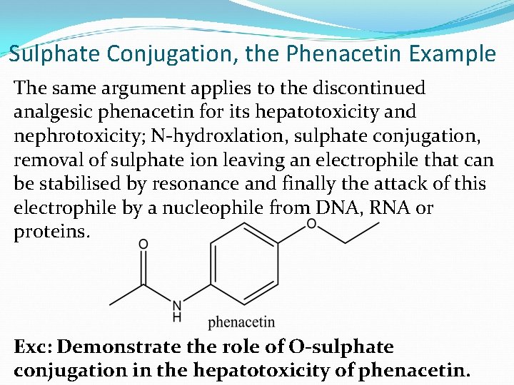 Sulphate Conjugation, the Phenacetin Example The same argument applies to the discontinued analgesic phenacetin