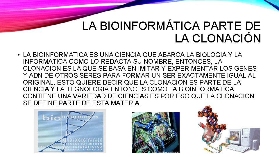 LA BIOINFORMÁTICA PARTE DE LA CLONACIÓN • LA BIOINFORMATICA ES UNA CIENCIA QUE ABARCA