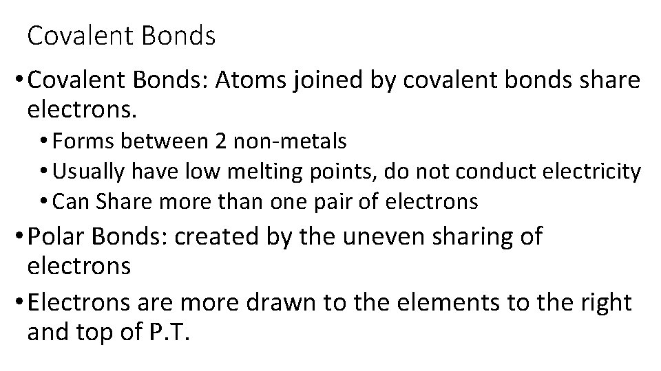 Covalent Bonds • Covalent Bonds: Atoms joined by covalent bonds share electrons. • Forms