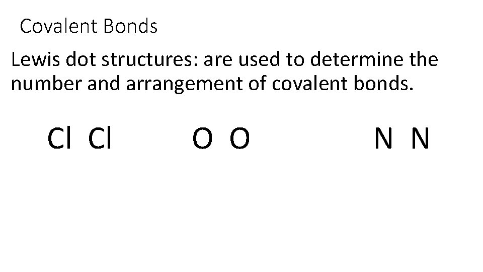 Covalent Bonds Lewis dot structures: are used to determine the number and arrangement of