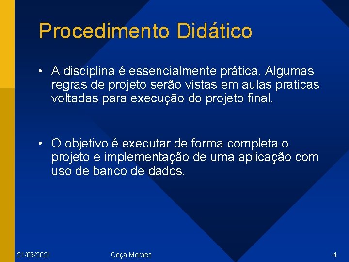 Procedimento Didático • A disciplina é essencialmente prática. Algumas regras de projeto serão vistas