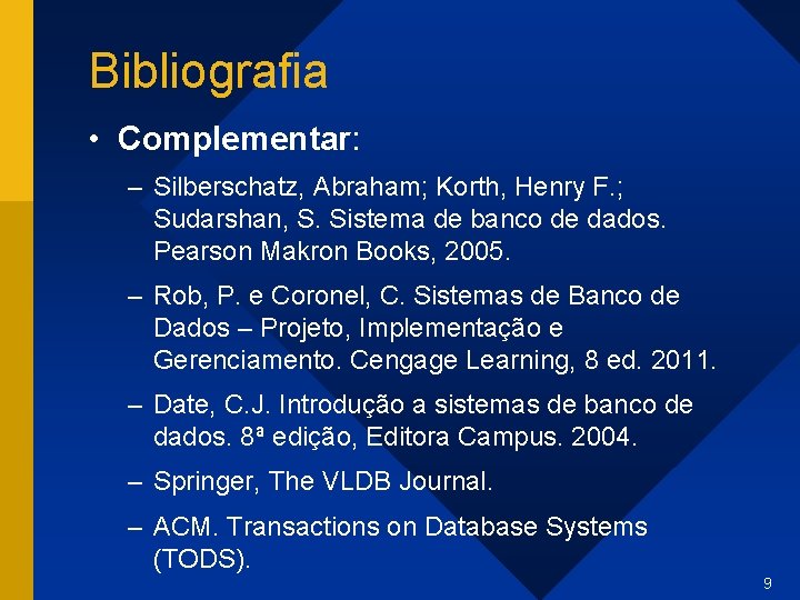 Bibliografia • Complementar: – Silberschatz, Abraham; Korth, Henry F. ; Sudarshan, S. Sistema de