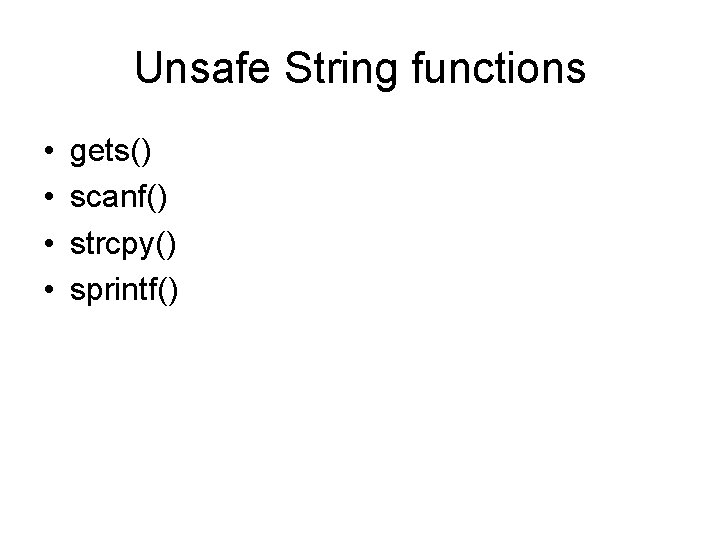 Unsafe String functions • • gets() scanf() strcpy() sprintf() 