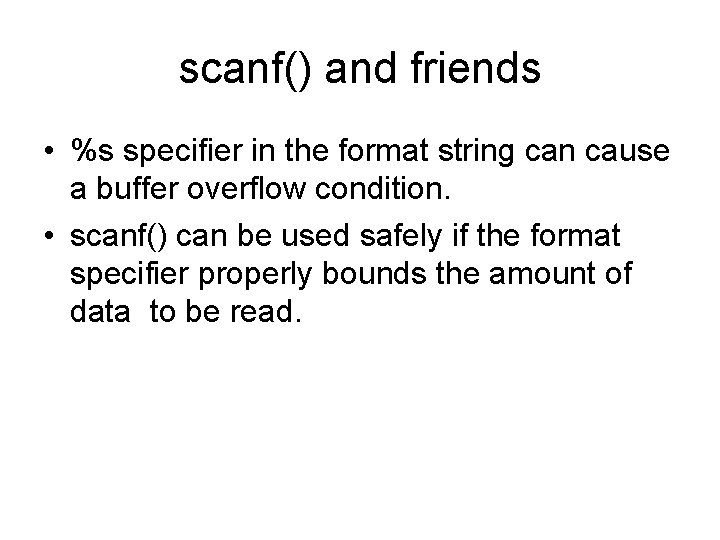 scanf() and friends • %s specifier in the format string can cause a buffer