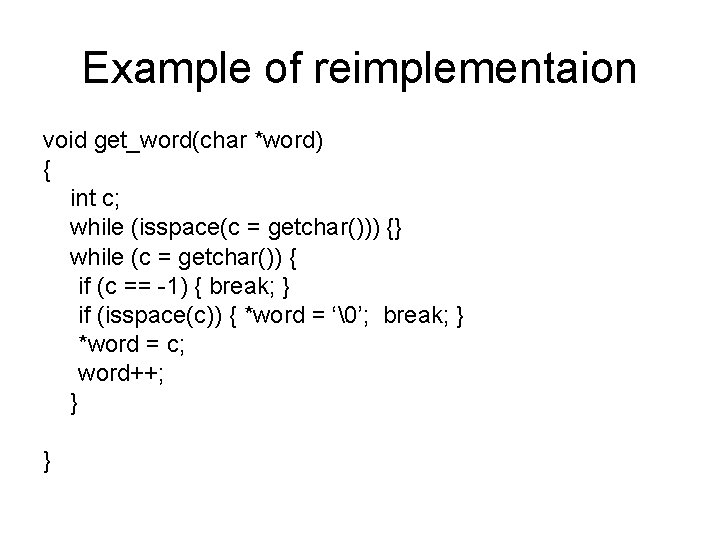 Example of reimplementaion void get_word(char *word) { int c; while (isspace(c = getchar())) {}