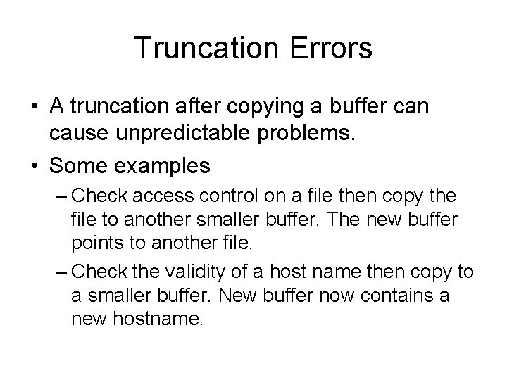 Truncation Errors • A truncation after copying a buffer can cause unpredictable problems. •