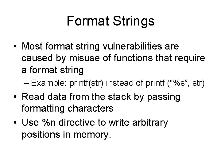 Format Strings • Most format string vulnerabilities are caused by misuse of functions that