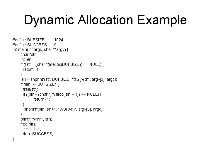 Dynamic Allocation Example #define BUFSIZE 1024 #define SUCCESS 0 int main(int argc, char **argv)