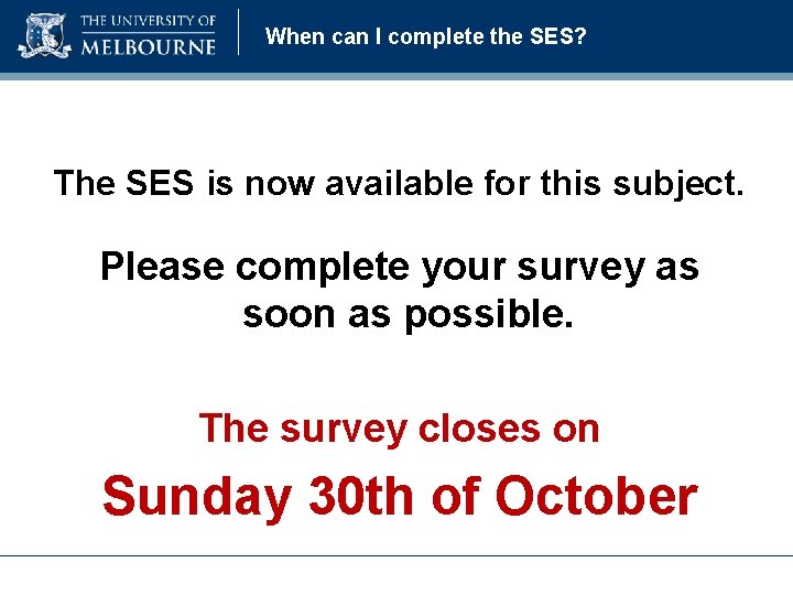 When can I complete the SES? The SES is now available for this subject.