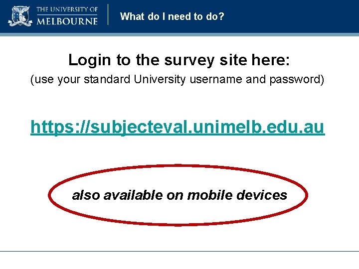 What do I need to do? Login to the survey site here: (use your