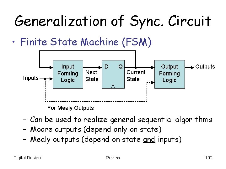 Generalization of Sync. Circuit • Finite State Machine (FSM) Inputs Input Forming Logic Next