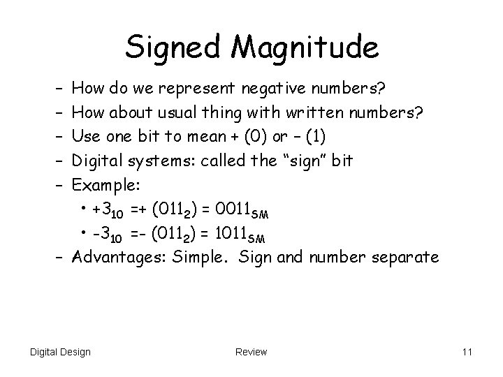 Signed Magnitude – – – How do we represent negative numbers? How about usual