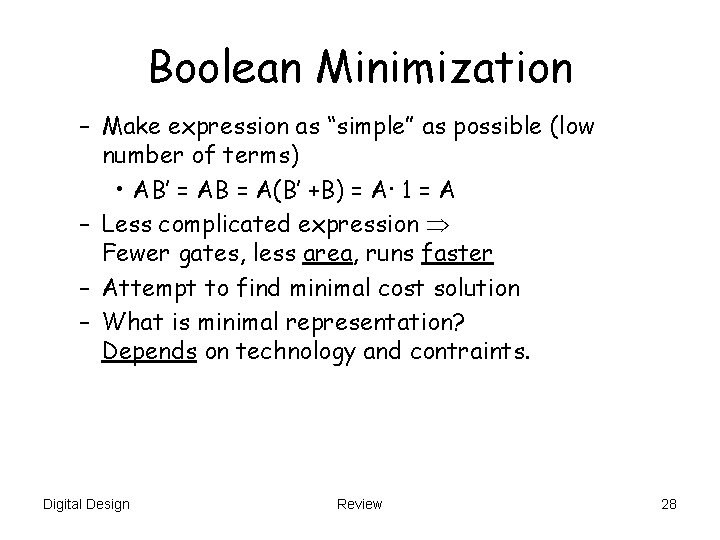 Boolean Minimization – Make expression as “simple” as possible (low number of terms) •