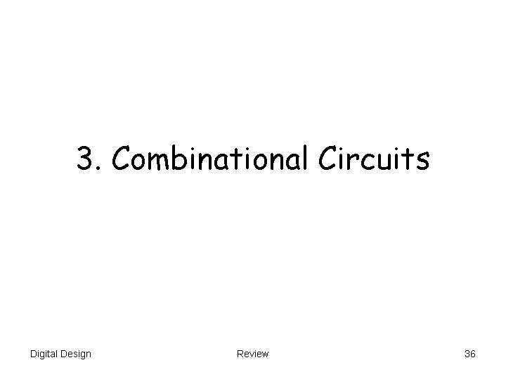 3. Combinational Circuits Digital Design Review 36 