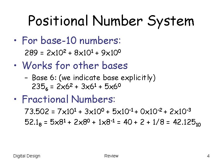 Positional Number System • For base-10 numbers: 289 = 2 x 102 + 8