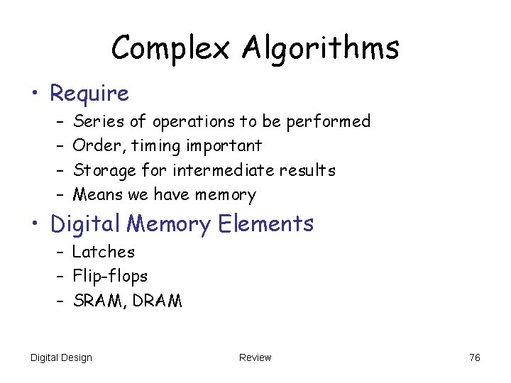 Complex Algorithms • Require – – Series of operations to be performed Order, timing